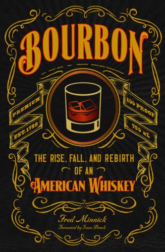 Bourbon - The Rise, Fall, and Rebirth of an American Whiskey | Fred Minnick