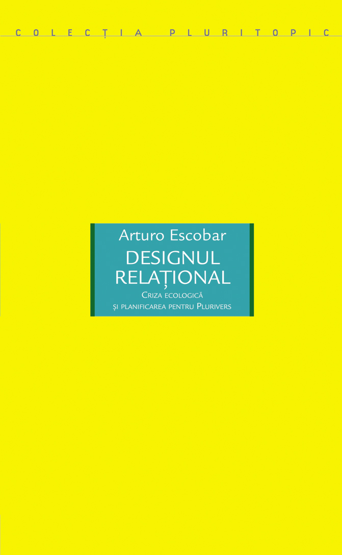 Designul relational | Arturo Escobar