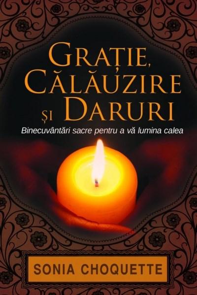 Gratie, calauzire si daruri | Sonia Choquette