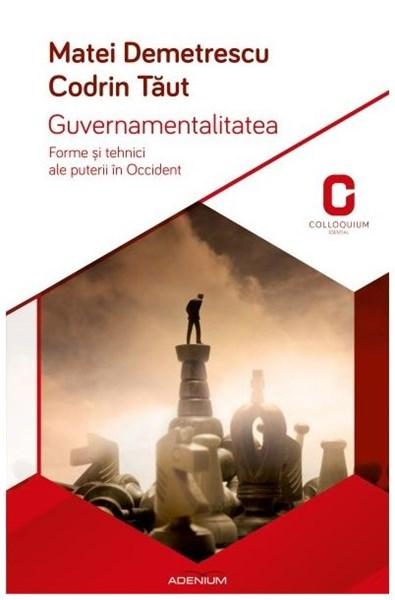 Guvernamentalitatea. Forme si tehnici ale puterii in Occident | Mihai Demetrescu, Codrin Taut