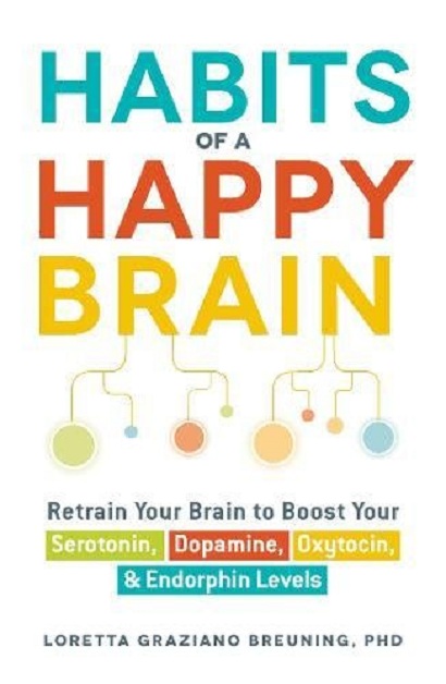 Habits of a Happy Brain | PhD  Loretta Graziano Breuning