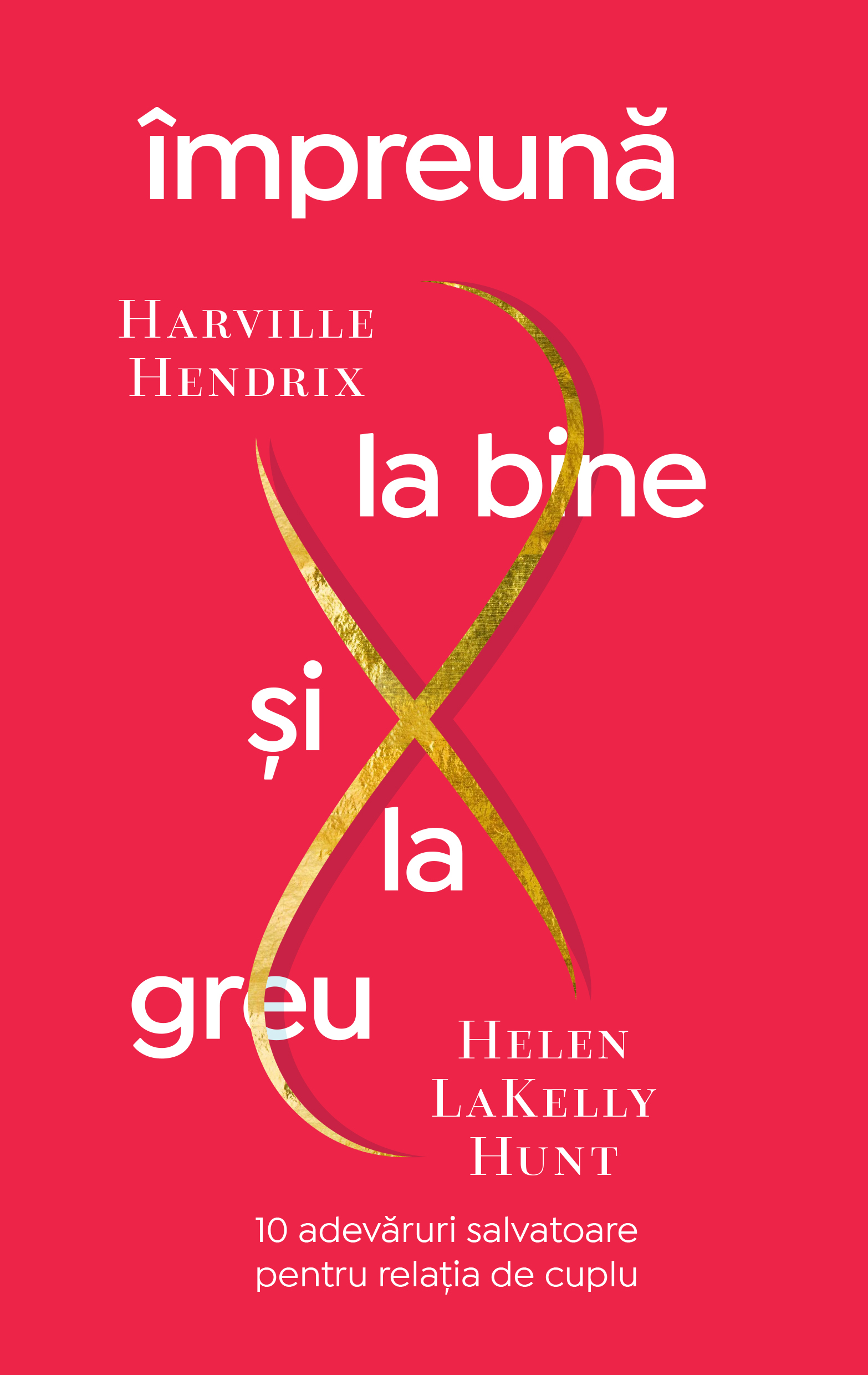 Impreuna la bine si la greu | Harville Hendrix, Helen LaKelly Hunt