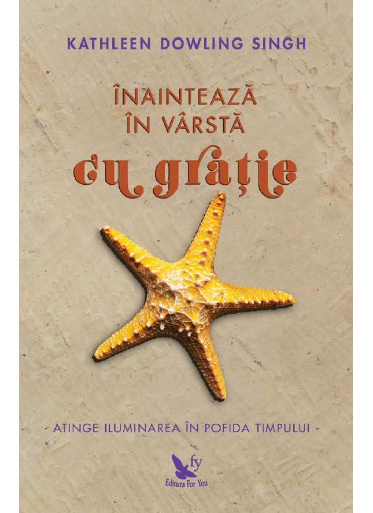 Inainteaza in varsta cu gratie | Kathleen Dowling Singh