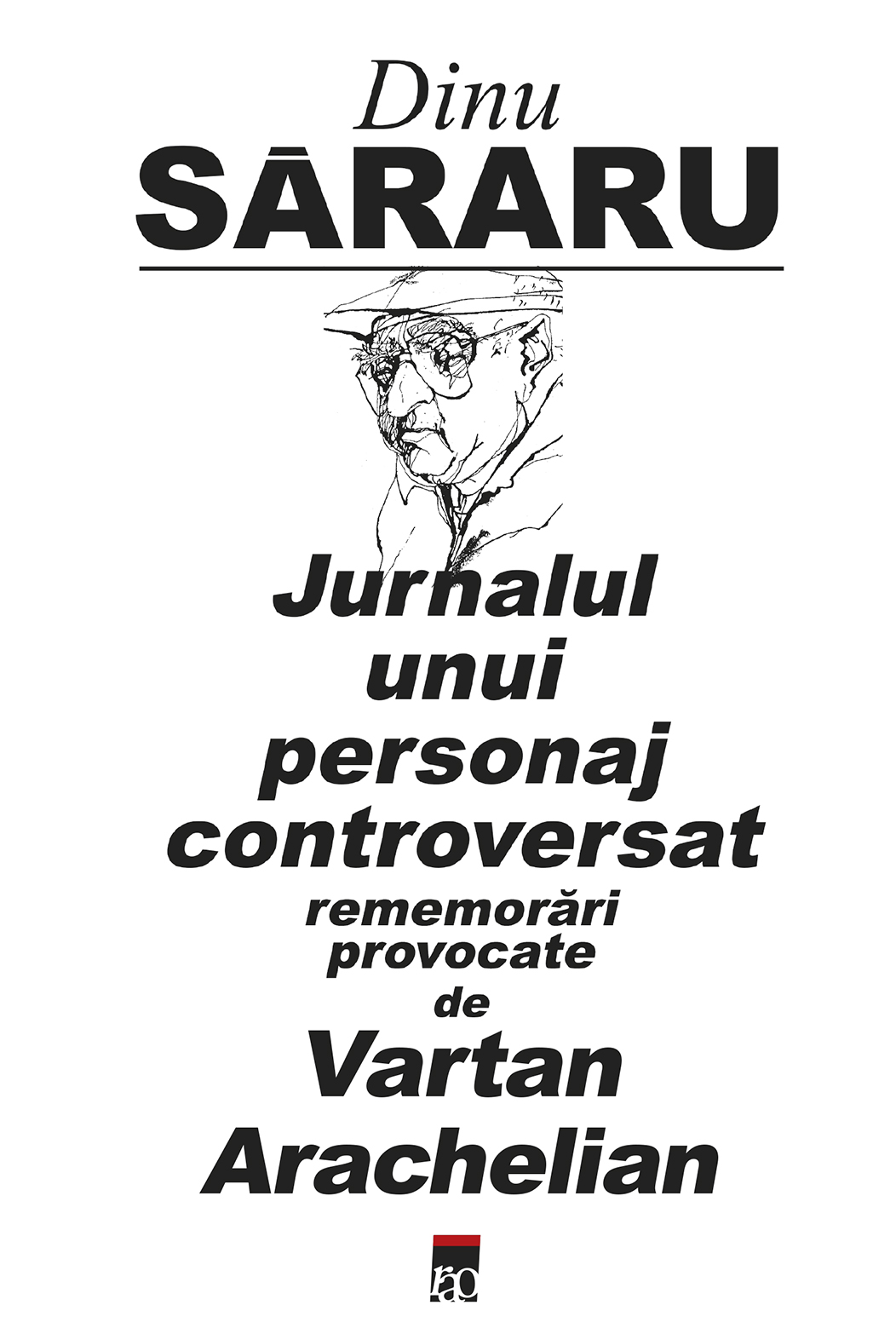 Jurnalul unui personaj controversat | Dinu Sararu