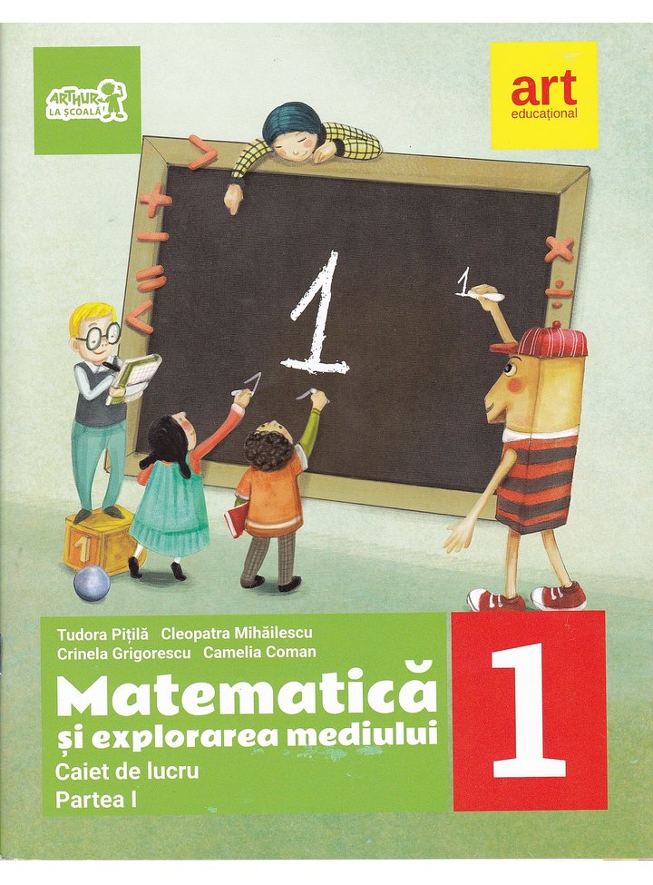 Matematica si explorarea mediului. Clasa I. Partea I - Caiet de lucru | Tudor Pitila, Cleopatra Mihailescu, Crinela Grigorescu, Camelia Coman