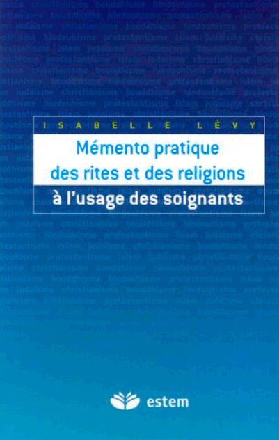 Memento pratique des rites et des religions a l'usage des soignants | Isabelle Levy
