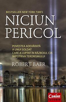Niciun pericol. Povestea adevarata a unui soldat care a luptat in razboiul CIA impotriva comunismului | Robert Baer