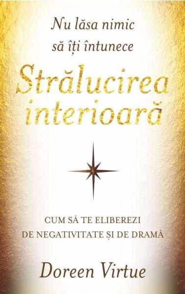 Nu lasa nimic sa iti intunece stralucirea interioara | Doreen Virtue