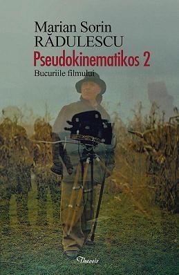 Pseudokinematikos 2. Bucuriile filmului | Marian Sorin Radulescu