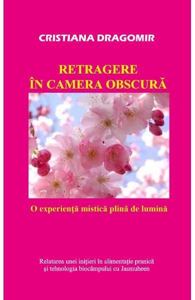 Retragere in camera obscura | Cristiana Dragomir