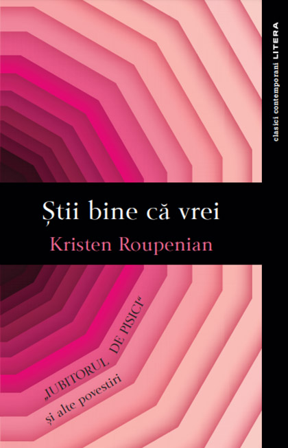 Stii bine ca vrei. Iubitorul de pisici si alte povestiri | Kristen Roupenian