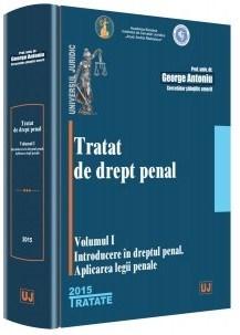 Tratat de drept penal. Volumul I. Introducere in dreptul penal. Aplicarea legii penale | George Antoniu